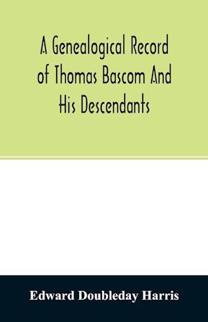 A genealogical record of Thomas Bascom and his descendants