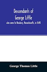 Descendants of George Little, who came to Newbury, Massachusetts, in 1640 
