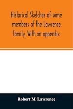 Historical sketches of some members of the Lawrence family. With an appendix 
