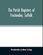 The parish registers of Frostenden, Suffolk 