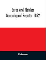 Bates and Fletcher genealogical register 1892 