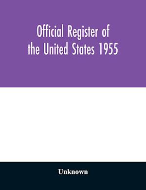 Official register of the United States 1955; Persons Occupying administrative and Supervisory Positions in the Legislative, Executive, and Judicial Branches of the Federal Government, and in the District of Columbia Government, as of May 1, 1955