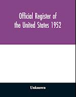 Official register of the United States 1952; Persons Occupying administrative and Supervisory Positions in the Legislative, Executive, and Judicial Branches of the Federal Government, and in the District of Columbia Government, as of May 1, 1952