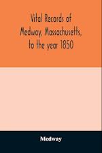 Vital records of Medway, Massachusetts, to the year 1850 
