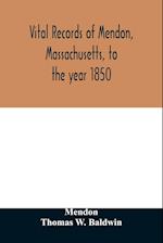 Vital records of Mendon, Massachusetts, to the year 1850 