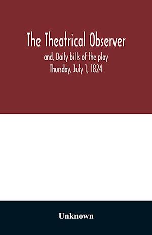 The Theatrical observer and, Daily bills of the play Thursday, July 1, 1824