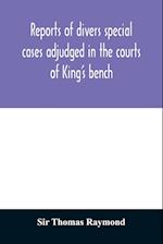 Reports of divers special cases adjudged in the courts of King's bench, common pleas, and exchequer, in the reign of King Charles II 