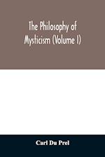 The philosophy of mysticism (Volume I) 