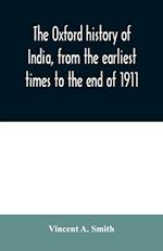 The Oxford history of India, from the earliest times to the end of 1911 