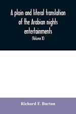 A plain and literal translation of the Arabian nights entertainments, now entitled The book of the thousand nights and a night (Volume X) 