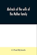 Abstracts of the wills of the Mather family; proved in the Consistory court at Chester from 1573 to 1650 
