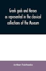 Greek gods and heroes as represented in the classical collections of the Museum