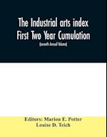 The Industrial arts index First Two Year Cumulation (seventh Annual Volume) 1918-1919 Subject Index to a Selected list of Engineering and trade periodicals