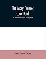 The Mary Frances cook book; or, Adventures among the kitchen people 