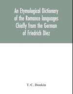 An etymological dictionary of the Romance languages Chiefly from the German of Friedrich Diez 
