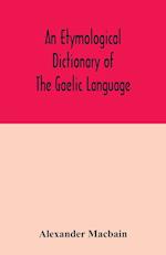 An etymological dictionary of the Gaelic language 