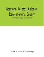 Maryland records, colonial, revolutionary, county and church, from original sources (Volume I) 