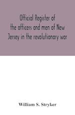 Official register of the officers and men of New Jersey in the revolutionary war 