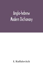 Anglo-Hebrew modern dictionary; English text, with grammatical indications, according to the best authorities, Hebrew translation 