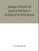 Catalogue of Marathi and Gujarati printed books in the library of the British Museum 