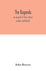 The Baganda; an account of their native customs and beliefs 