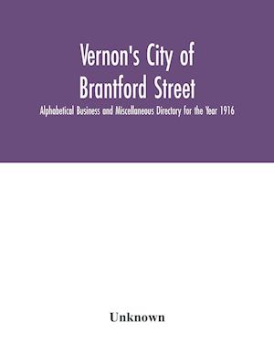 Vernon's City of Brantford Street, Alphabetical Business and Miscellaneous Directory for the Year 1916