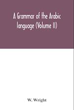 A grammar of the Arabic language (Volume II) 
