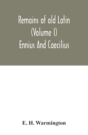 Remains of old Latin (Volume I) Ennius And Caecilius