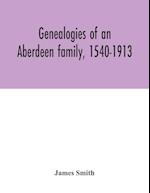Genealogies of an Aberdeen family, 1540-1913 