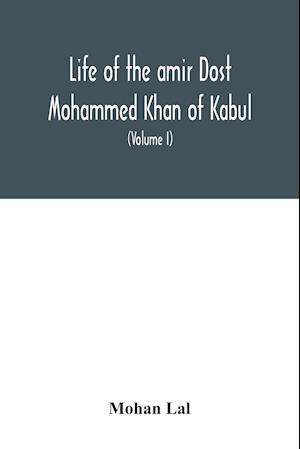 Life of the amir Dost Mohammed Khan of Kabul