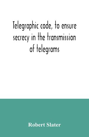 Telegraphic code, to ensure secrecy in the transmission of telegrams