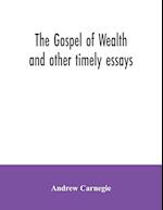 The Gospel of Wealth and other timely essays 