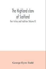 The Highland clans of Scotland; their history and traditions (Volume II) 