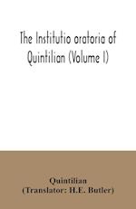 The institutio oratoria of Quintilian (Volume I) 