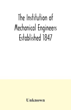 The Institution of Mechanical Engineers Established 1847. List of Members Ist March 1907 Articles and By Laws