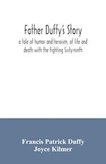 Father Duffy's story; a tale of humor and heroism, of life and death with the fighting Sixty-ninth 