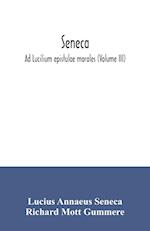 Seneca; Ad Lucilium epistulae morales (Volume III) 