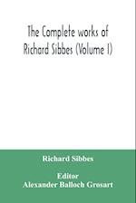 The complete works of Richard Sibbes (Volume I) 