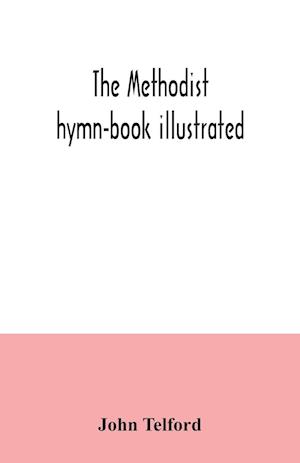 The Methodist hymn-book illustrated