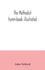 The Methodist hymn-book illustrated 