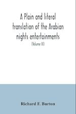 A plain and literal translation of the Arabian nights entertainments, now entitled The book of the thousand nights and a night (Volume III) 