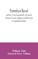 Premature burial, and how it may be prevented, with special reference to trance catalepsy, and other forms of suspended animation 