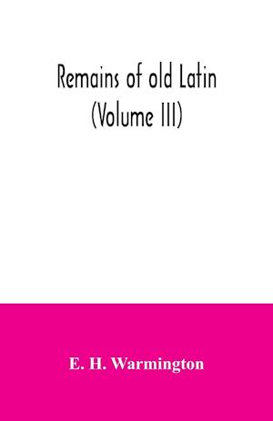 Remains of old Latin (Volume III)