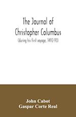 The journal of Christopher Columbus (during his first voyage, 1492-93) and documents relating to the voyages of John Cabot and Gaspar Corte Real 