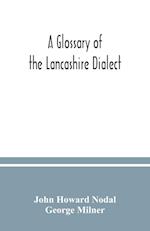 A glossary of the Lancashire dialect 