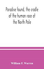 Paradise found, the cradle of the human race at the North Pole