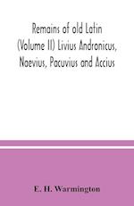 Remains of old Latin (Volume II) Livius Andronicus, Naevius, Pacuvius and Accius 