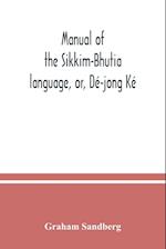 Manual of the Sikkim-Bhutia language, or, Dé-jong Ké