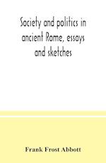 Society and politics in ancient Rome, essays and sketches 