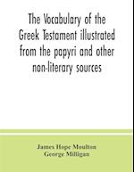 The vocabulary of the Greek Testament illustrated from the papyri and other non-literary sources 